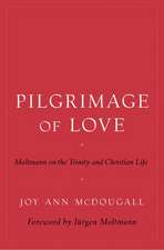 Pilgrimage of Love: Moltmann on the Trinity and Christian Life