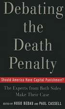 Debating the Death Penalty: Should America Have Capital Punishment? The Experts on Both Sides Make Their Best Case