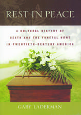 Rest in Peace: A Cultural History of Death and the Funeral Home in Twentieth-Century America