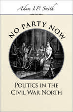 No Party Now: Politics in the Civil War North