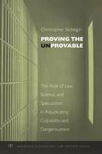 Proving the Unprovable: The Role of Law, Science, and Speculation in Adjudicating Culpability and Dangerousness