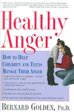 Healthy Anger: How to Help Children and Teens Manage Their Anger