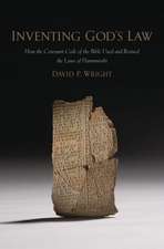 Inventing God's Law: How the Covenant Code of the Bible Used and Revised the Laws of Hammurabi