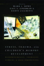 Stress, Trauma, and Children's Memory Development: Neurobiological, cognitive, clinical and legal perspectives