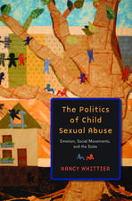 The Politics of Child Sexual Abuse: Emotion, Social Movements, and the State