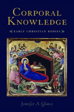 Corporal Knowledge: Early Christian Bodies