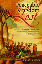 Peaceable Kingdom Lost: The Paxton boys and the Destruction of William Penn's Holy Experiment