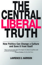 The Central Liberal Truth: How Politics Can Change a Culture and Save It From Itself