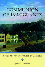 Communion of Immigrants: A History of Catholics in America (Updated Edition)