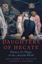 Daughters of Hecate: Women and Magic in the Ancient World