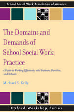 The Domains and Demands of School Social Work Practice: A Guide to Working Effectively with Students, Families and Schools