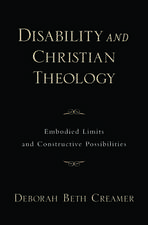 Disability and Christian Theology: Embodied Limits and Constructive Possibilities