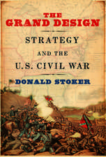 The Grand Design: Strategy and the U.S. Civil War