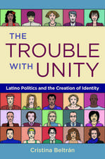 The Trouble with Unity: Latino Politics and the Creation of Identity