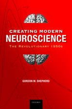 Creating Modern Neuroscience: The Revolutionary 1950s