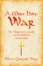 A Most Holy War: The Albigensian Crusade and the Battle for Christendom