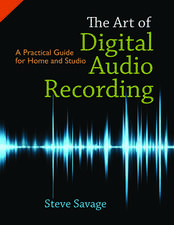 The Art of Digital Audio Recording: A Practical Guide for Home and Studio