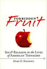 Forbidden Fruit Sex and Religion in the Lives of American Teenagers