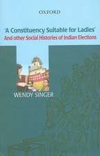 'A Constituency Suitable For Ladies': And Other Social Histories of Indian Elections