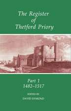 The Register of Thetford Priory: Part 1: 1482-1517