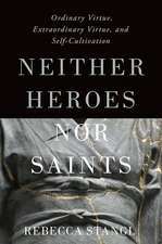 Neither Heroes nor Saints: Ordinary Virtue, Extraordinary Virtue, and Self-Cultivation