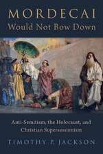 Mordecai Would Not Bow Down: Anti-Semitism, the Holocaust, and Christian Supersessionism