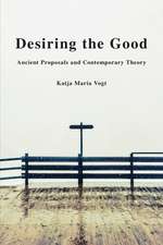 Desiring the Good: Ancient Proposals and Contemporary Theory