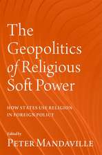 The Geopolitics of Religious Soft Power: How States Use Religion in Foreign Policy