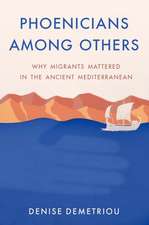 Phoenicians among Others: Why Migrants Mattered in the Ancient Mediterranean