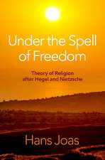 Under the Spell of Freedom: Theory of Religion after Hegel and Nietzsche