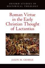 Roman Virtue in the Early Christian Thought of Lactantius