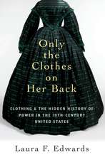 Only the Clothes on Her Back: Clothing and the Hidden History of Power in the Nineteenth-Century United States