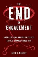 The End of Engagement: America's China and Russia Experts and U.S. Strategy Since 1989