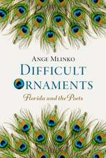 Difficult Ornaments: Florida and the Poets