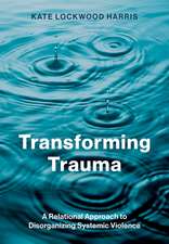 Transforming Trauma: A Relational Approach to Disorganizing Systemic Violence