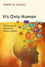 It's Only Human: The Evolution of Distinctively Human Cognition