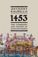 1453: The Conquest and Tragedy of Constantinople