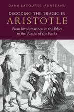 Decoding the Tragic in Aristotle: From Involuntariness in the Ethics to the Puzzles of the Poetics