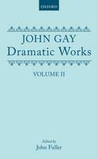 Dramatic Works, Volume II: (The Beggar's Opera; The Wife of Bath (1730); Achilles; The Distress'd Wife; The Rehearsal at Goatham)