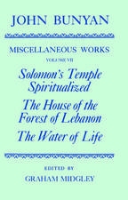 The Miscellaneous Works of John Bunyan: Volume VII: Solomon's Temple Spiritualized, The House of the Forest of Lebanon, The Water of Life