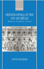 French Opera at the Fin de Siècle: Wagnerism, Nationalism, and Style