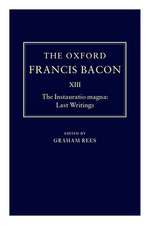 The Oxford Francis Bacon XIII: The Instauratio Magna: Last Writings