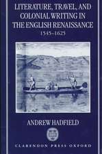 Literature, Travel, and Colonial Writing in the English Renaissance, 1545-1625