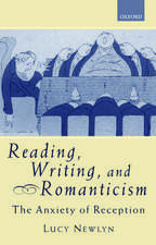 Reading, Writing, and Romanticism: The Anxiety of Reception