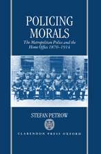 Policing Morals: The Metropolitan Police and the Home Office 1870-1914