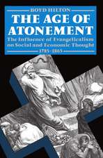 The Age of Atonement: The Influence of Evangelicalism on Social and Economic Thought 1795-1865