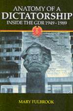 Anatomy of a Dictatorship: Inside the GDR 1949-1989