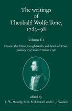 The Writings of Theobald Wolfe Tone 1763-98, Volume 3: France, the Rhine, Lough Swilly and Death of Tone (January 1797 to November 1798)