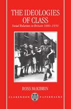 The Ideologies of Class: Social Relations in Britain 1880-1950