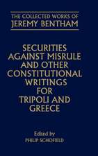 The Collected Works of Jeremy Bentham: Securities against Misrule and Other Constitutional Writings for Tripoli and Greece